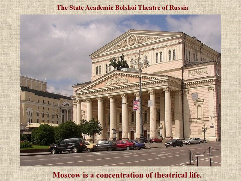 The State Academic Bolshoi Theatre of Russia  Moscow is a concentration of theatrical